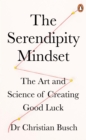 Image for The Serendipity Mindset: The Art and Science of Creating Good Luck
