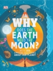 Image for Why does the Earth need the moon?: with 200 amazing questions about our planet