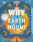 Image for Why does the Earth need the moon?: with 200 amazing questions about our planet