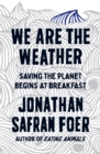 Image for We are the weather  : saving the planet begins at breakfast