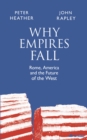 Image for Why empires fall  : Rome, America and the future of the West