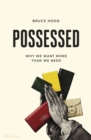 Image for Possessed  : why we want more than we need