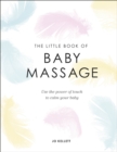 Image for The little book of baby massage  : use the power of touch to calm your baby