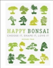 Image for Happy bonsai  : choose it, shape it, love it