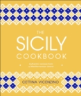 Image for The Sicily cookbook  : authentic recipes from a Mediterranean island