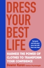 Image for Dress your best life  : harness the power of clothes to transform your confidence