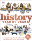 Image for History year by year: a journey through time, from mammoths and mummies to flying and Facebook.