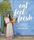 Image for Eat feel fresh: a contemporary, plant-based Ayurvedic cookbook