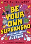 Image for Be your own superhero  : unlock your powers, unleash your awesome