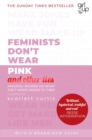Image for Feminists don't wear pink and other lies  : amazing women on what the F-word means to them