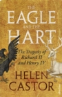 Image for The Eagle and the Hart : The Tragedy of Richard II and Henry IV