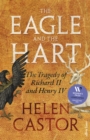 Image for The eagle and the hart: the tragedy of Richard II and Henry IV