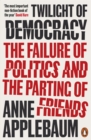 Image for Twilight of Democracy: The Failure of Politics and the Parting of Friends