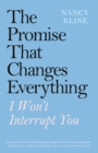 Image for The promise that changes everything  : I won&#39;t interrupt you