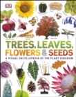 Image for Trees, leaves, flowers &amp; seeds: a visual encyclopedia of the plant kingdom.