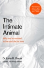 Image for The intimate animal  : why we&#39;ve evolved to live and die for love