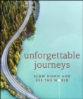 Unforgettable journeys  : slow down and see the world - DK Eyewitness