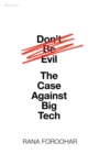 Image for Don&#39;t be evil  : the case against big tech