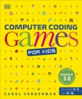 Image for Computer Coding Games for Kids: A Unique Step-by-Step Visual Guide, from Binary Code to Building Games