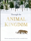 Image for Through the animal kingdom: discover amazing animals and their remarkable homes