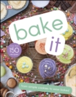 Image for Bake it: more than 150 recipes for kids from simple cookies to creative cakes!.