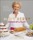 Image for Mary Berry cooks up a feast: my favourite recipes for occasions and celebrations