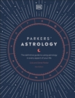 Image for Parkers&#39; astrology  : the definitive guide to using astrology in every aspect of your life