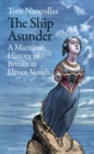 Image for The ship asunder  : a maritime history of Britain in eleven vessels