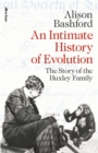 Image for An intimate history of evolution  : the story of the Huxley family