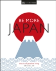 Image for Be more Japan: the art of Japanese living.
