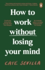 Image for How to Work Without Losing Your Mind