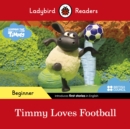 Ladybird Readers Beginner Level - Timmy Time - Timmy Loves Football (ELT Graded Reader) - Ladybird