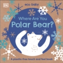 Image for Where are you polar bear?  : a plastic-free touch and feel book