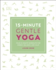 Image for 15-Minute Gentle Yoga: Four 15-Minute Workouts for Energy, Balance, and Calm