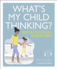 Image for What&#39;s my child thinking?: practical child psychology for modern parents