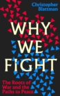 Image for Why we fight  : the roots of war and the paths to peace