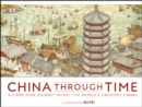 Image for China through time: a 2,500 year journey along the world&#39;s greatest canal