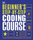 Image for Beginner&#39;s step-by-step coding course: learn computer programming the easy way.