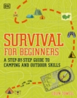 Image for Survival for beginners: a step-by-step guide to camping and outdoor skills