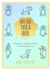 Image for Om the yoga dog  : a beginner&#39;s guide for children (and their grown-ups)