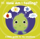 Image for How am I feeling?  : a little guide to my emotions