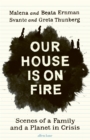 Image for Our house is on fire  : scenes of a family and a planet in crisis