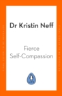 Image for Fierce Self-Compassion : How Women Can Harness Kindness to Speak Up, Claim Their Power, and Thrive