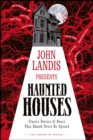 Image for John Landis presents haunted houses  : classic tales of doors that should never be opened