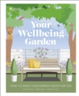 Image for Your Wellbeing Garden: How to Make Your Garden Good for You - Science, Design, Practice