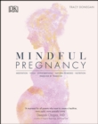 Image for Mindful pregnancy: meditation, yoga, hypnobirthing, natural remedies, and nutrition - trimester by trimester