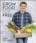 Image for Grow food for free: the sustainable, zero-cost, low-effort way to a bountiful harvest