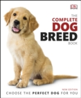 Image for The complete dog breed book: choose the perfect dog for you.