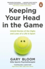 Image for Keeping Your Head in the Game: Untold Stories of the Highs and Lows of a Life in Sport