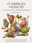 Image for Of Cabbages &amp; Kimchi: A Practical Guide to the World of Fermented Food